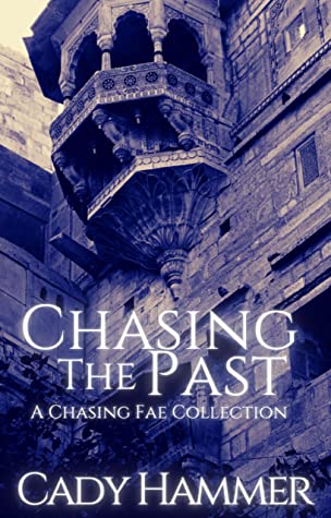 Chasing The Past A Chasing Fae Collection Short Story Cady Hammer