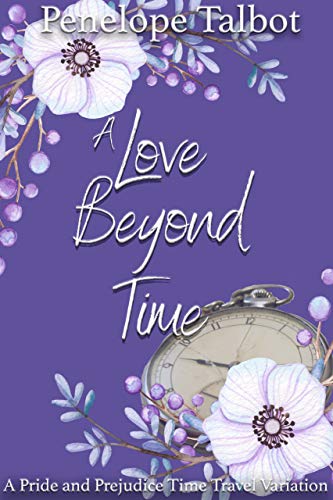 A Love Beyond Time A Pride And Prejudice Time Travel Variation Penelope Talbot