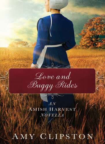 Love And Buggy Rides An Amish Harvest Novella Amy Clipston