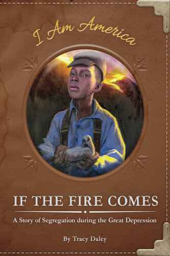 If The Fire Comes A Story Of Segregation During The Great Depression Tracy Daley