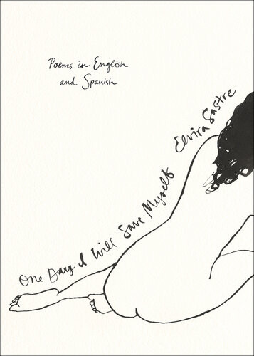 One Day I Will Save Myself Poems In English And Spanish Elvira Sastre