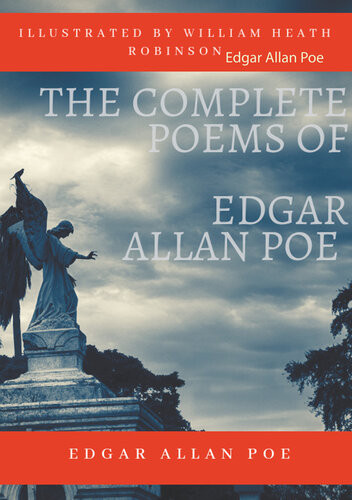 The Complete Poems Of Edgar Allan Poe Illustrated By William Heath Robinson Poetical Works And Poetry Unabridged Versions Edgar Allan Poe