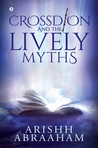 Crossdion And The Lively Myths Arishh Abraaham