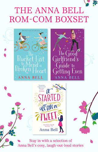 The Anna Bell Romcom Omnibus The Bucket List To Mend A Broken Heart The Good Girlfriends Guide To Getting Even It Started With A Tweet Anna Bell