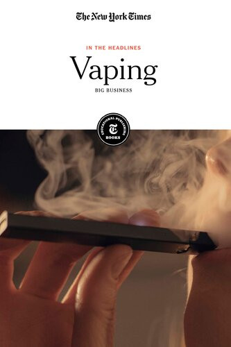 Vaping Big Business In The Headlines The New York Times Editorial Staff