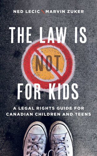 The Law Is Not For Kids A Legal Rights Guide For Canadian Children And Teens Ned Lecic