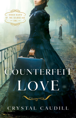 Counterfeit Love Hidden Hearts Of The Gilded Age 1 Crystal Caudill
