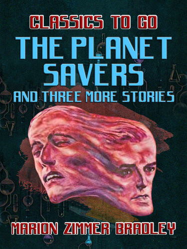 The Planet Savers And Three More Stories Marion Zimmer Bradley