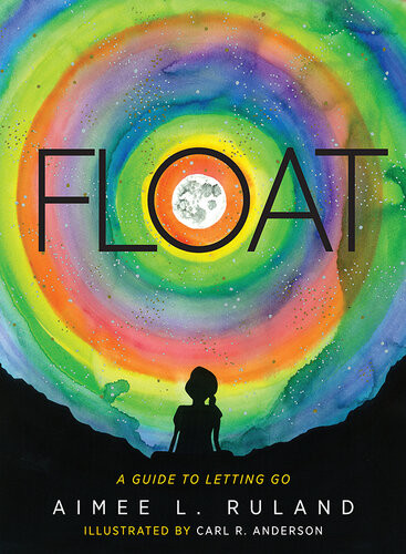 Float A Guide To Letting Go Aimee L Ruland