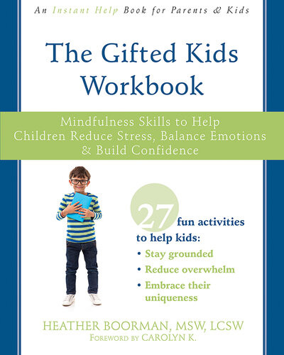 The Gifted Kids Workbook Mindfulness Skills To Help Children Reduce Stress Balance Emotions And Build Confidence Heather Boorman