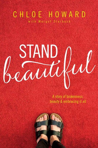 Stand Beautiful A Story Of Brokenness Beauty And Embracing It All Chloe Howard