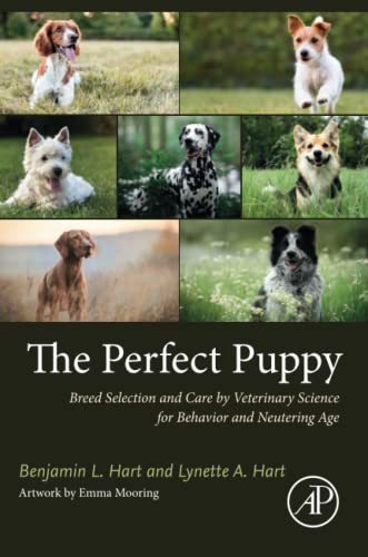 The Perfect Puppy Breed Selection And Care By Veterinary Science For Behavior And Neutering Age 1st Benjamin L Hart