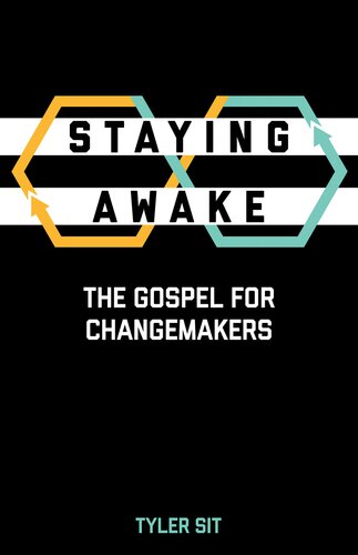 Staying Awake The Gospel For Changemakers Tyler Sit