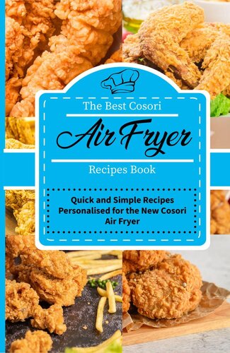 The Best Cosori Air Fryer Recipes Book Quick And Simple Recipes Personalised For The New Cosori Air Fryer Jenny Mayers