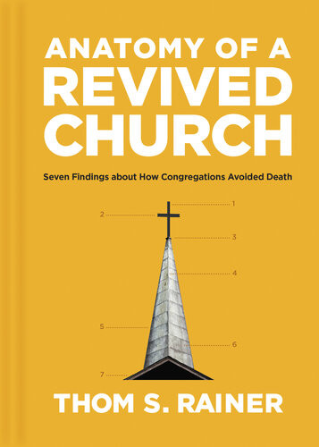 Anatomy Of A Revived Church Seven Findings About How Congregations Avoided Death Thom S Rainer