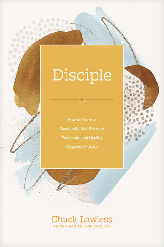 Disciple How To Create A Community That Develops Passionate And Healthy Followers Of Jesus Chuck Lawless