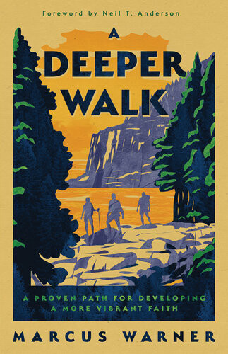 A Deeper Walk A Proven Path For Developing A More Vibrant Faith Marcus Warner