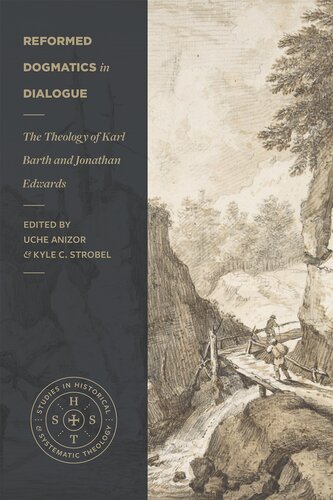 Reformed Dogmatics In Dialogue The Theology Of Karl Barth And Jonathan Edwards Uche Anizor