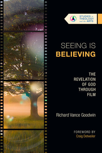 Seeing Is Believing The Revelation Of God Through Film Richard Vance Goodwin