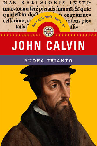 An Explorers Guide To John Calvin Yudha Thianto