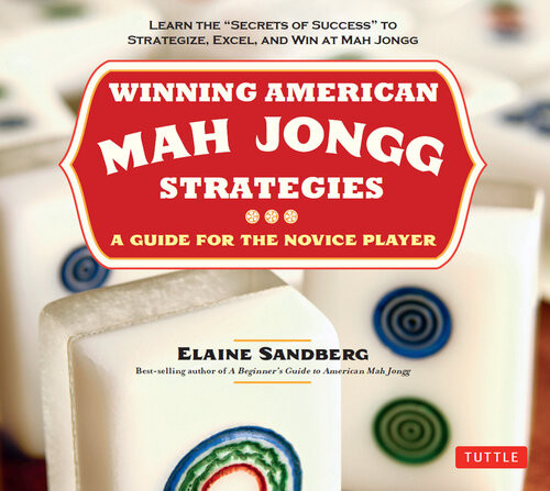 Winning American Mah Jongg Strategies A Guide For The Novice Player Learn The Secrets Of Success To Strategize Excel And Win At Mah Jongg Elaine Sandberg