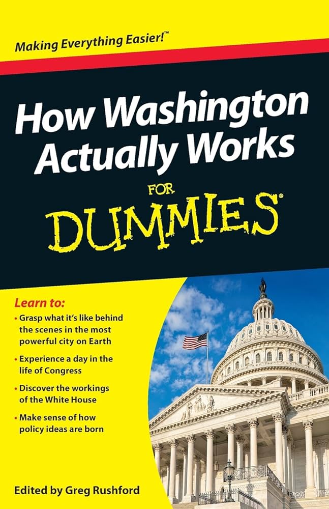How Washington Actually Works For Dummies 1st Greg Rushford