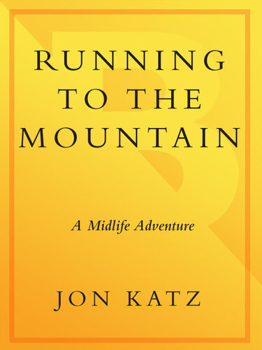 Running To The Mountain A Midlife Adventure Jon Katz