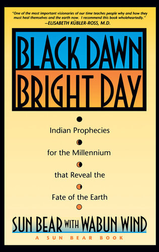 Black Dawn Bright Day Indian Prophecies For The Millennium That Reveal The Fate Of The Earth Sun Bear