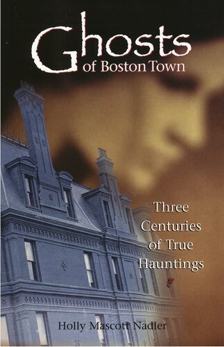 Ghosts Of Boston Town Three Centuries Of True Hauntings Holly Nadler