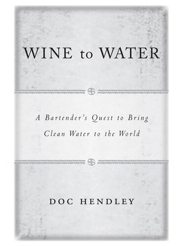 Wine To Water A Bartenders Quest To Bring Clean Water To The World Doc Hendley