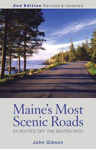 Maines Most Scenic Roads 25 Routes Off The Beaten Path 2nd Edition 2nd Edition John Gibson