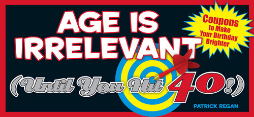 Age Is Irrelevant Until You Hit 40 Coupons To Make Your Birthday Brighter Patrick Regan