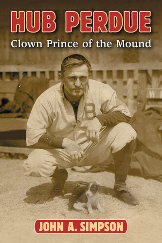 Hub Perdue Clown Prince Of The Mound John A Simpson