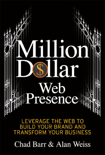 Million Dollar Web Presence Leverage The Web To Build Your Brand And Transform Your Business Chad Barr