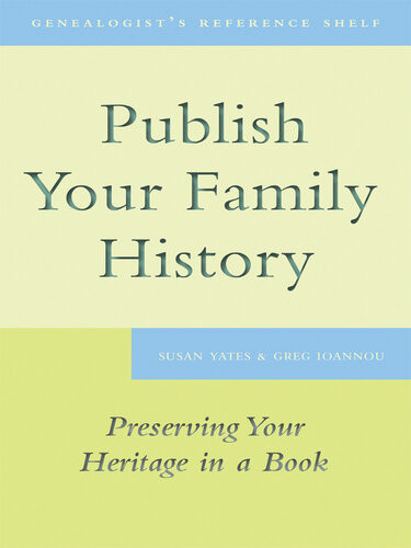 Publish Your Family History Preserving Your Heritage In A Book Genealogists Reference Shelf 4 8th Edition Yates