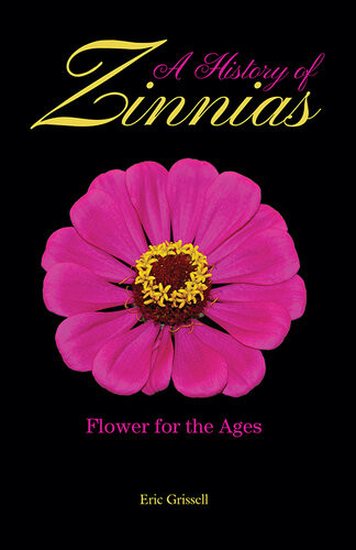 A History Of Zinnias Flower For The Ages Eric Grissell