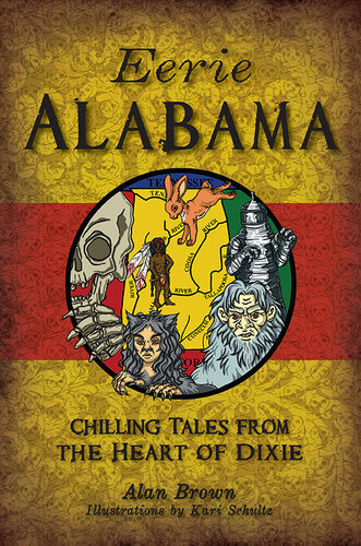Eerie Alabama Chilling Tales From The Heart Of Dixie Alan Brown