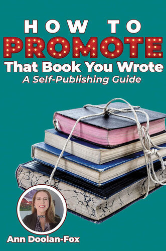 How To Promote That Book You Wrote A Selfpublishing Guide Ann Doolanfox