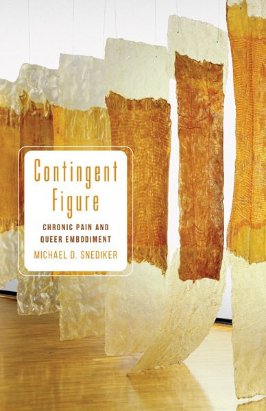 Contingent Figure Chronic Pain And Queer Embodiment Michael D Snediker