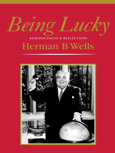 Being Lucky Reminiscences Reflections Herman B Wells