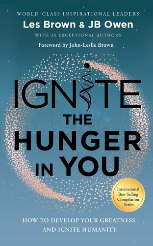 Ignite The Hunger In You How To Develop Your Greatness And Ignite Humanity Les Brown