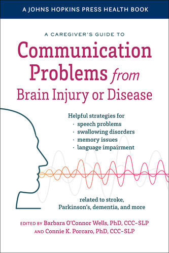 A Caregivers Guide To Communication Problems From Brain Injury Or Disease Barbara Oconnor Wells