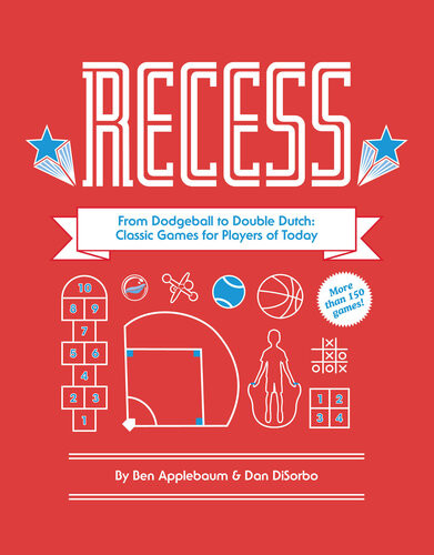 Recess From Dodgeball To Double Dutch Ben Applebaum Dan Disorbo