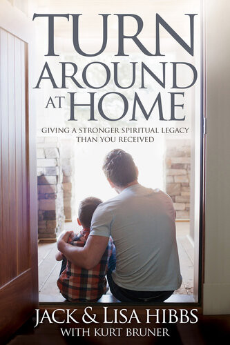 Turnaround At Home Giving A Stronger Spiritual Legacy Than You Received Jack Hibbs