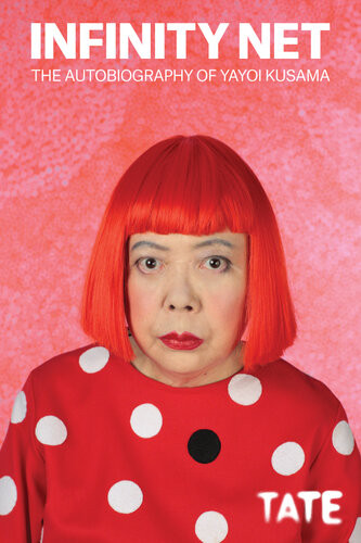Infinity Net The Autobiography Of Yayoi Kusama Yayoi Kusama