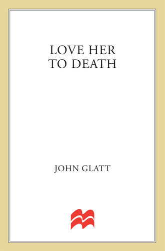 Love Her To Death The True Story Of A Millionaire Businessman His Gorgeous Wife And The Divorce That Ended In Murder John Glatt