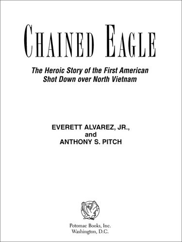 Chained Eagle The Heroic Story Of The First American Shot Down Over North Vietnam Anthony S Pitch