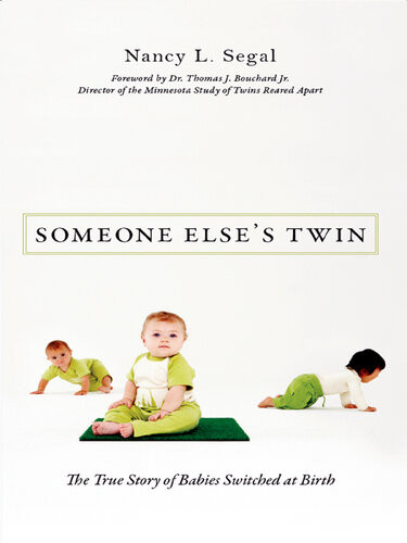 Someone Elses Twin The True Story Of Babies Switched At Birth Nancy L Segal