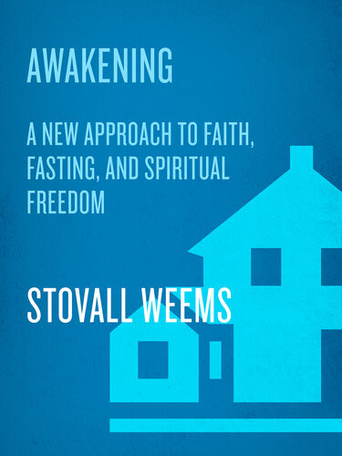 Awakening A New Approach To Faith Fasting And Spiritual Freedom Stovall Weems