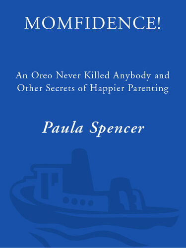 Momfidence An Oreo Never Killed Anybody And Other Secrets Of Happier Parenting Paula Spencer